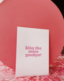 Pink Kiss the Miss Goodbye!